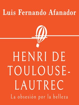cover image of Henri de Toulouse- Lautrec. La obsesión por la belleza